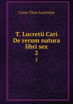T. Lucretii Cari De rerum natura libri sex. 2
