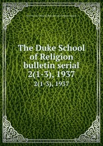 The Duke School of Religion bulletin serial. 2(1-3), 1937