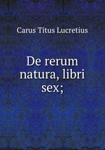 De rerum natura, libri sex;