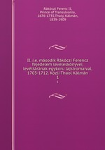 II. i.e. msodik Rkczi Ferencz fejedelem levelesknyvei, levltrnak egykoru lajstromaival, 1703-1712. Kzli Thaol Klmn. 1