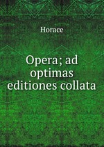 Opera; ad optimas editiones collata