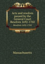 Acts and resolves passed by the General Court. Resolves 1692-1702