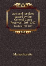 Acts and resolves passed by the General Court. Resolves 1703-1707