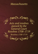 Acts and resolves passed by the General Court. Resolves 1708-1719