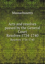 Acts and resolves passed by the General Court. Resolves 1734-1740