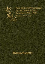 Acts and resolves passed by the General Court. Resolves 1777-1778