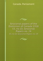 Sessional papers of the Dominion of Canada 1918. 53, no.10, Sessional Papers no. 24