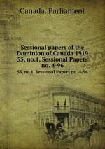 Sessional papers of the Dominion of Canada 1919. 55, no.1, Sessional Papers no. 4-96