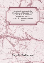 Sessional papers of the Dominion of Canada 1917. 52, no.9, pt.2, Sessional Papers no. 16-18