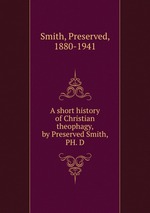 A short history of Christian theophagy, by Preserved Smith, PH. D