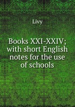 Books XXI-XXIV; with short English notes for the use of schools