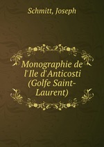 Monographie de l`Ile d`Anticosti (Golfe Saint-Laurent)