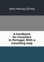 A handbook for travellers in Portugal. With a travelling map