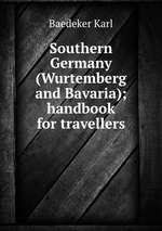 Southern Germany (Wurtemberg and Bavaria); handbook for travellers