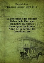 La gnalogie des familles Richer de la Flche et Hamelin; avec notes historiques sur Sainte-Anne-de-la-Prade, les Grondines, etc