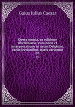 Opera omnia, ex editione Oberliniana; cum notis et interpretatione in usum Delphini, variis lectionibus, notis variorum. 03