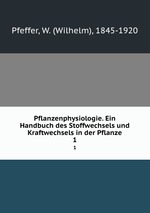 Pflanzenphysiologie. Ein Handbuch des Stoffwechsels und Kraftwechsels in der Pflanze. 1