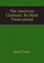 The American Claimant: By Mark Twain pseud