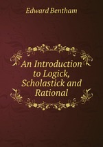 An Introduction to Logick, Scholastick and Rational