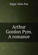 Arthur Gordon Pym. A romance