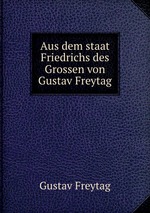 Aus dem staat Friedrichs des Grossen von Gustav Freytag