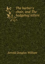 The barber`s chair, and The hedgehog letters