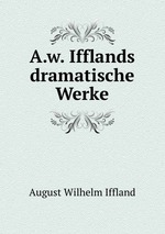 A.w. Ifflands dramatische Werke