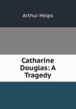 Catharine Douglas: A Tragedy