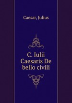 C. Iulii Caesaris De bello civili