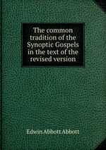 The common tradition of the Synoptic Gospels in the text of the revised version