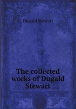 The collected works of Dugald Stewart electronic resource