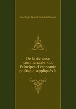 De la richesse commerciale: ou, Principes d`conomie politique, appliqus