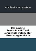Das jngste Deutschland: Zwei Jahrzehnte miterlebter Litteraturgeschichte