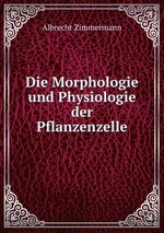 Die Morphologie und Physiologie der Pflanzenzelle