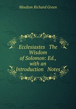 Ecclesiastes & The Wisdom of Solomon: Ed., with an Introduction & Notes
