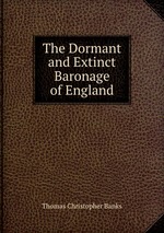 The Dormant and Extinct Baronage of England