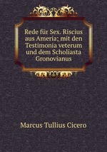 Rede fr Sex. Riscius aus Ameria; mit den Testimonia veterum und dem Scholiasta Gronovianus