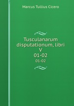 Tusculanarum disputationum, libri V.. 01-02