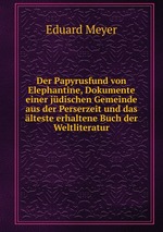 Der Papyrusfund von Elephantine, Dokumente einer jdischen Gemeinde aus der Perserzeit und das lteste erhaltene Buch der Weltliteratur
