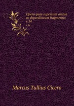 Opera quae supersunt omnia ac deperditorum fragmenta;. v.14
