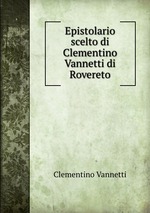 Epistolario scelto di Clementino Vannetti di Rovereto