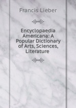 Encyclopaedia Americana: A Popular Dictionary of Arts, Sciences, Literature