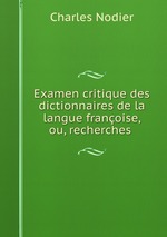 Examen critique des dictionnaires de la langue franoise, ou, recherches