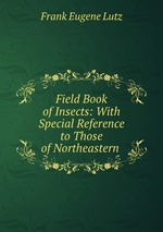 Field Book of Insects: With Special Reference to Those of Northeastern