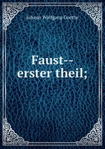 Faust--erster theil;