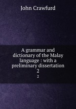 A grammar and dictionary of the Malay language : with a preliminary dissertation. 2