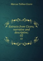 Extracts from Cicero, narrative and descriptive;. 02