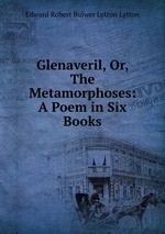 Glenaveril, Or, The Metamorphoses: A Poem in Six Books