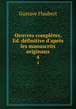Oeuvres compltes. Ed. dfinitive d`aprs les manuscrits originaux. 4