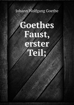Goethes Faust, erster Teil;